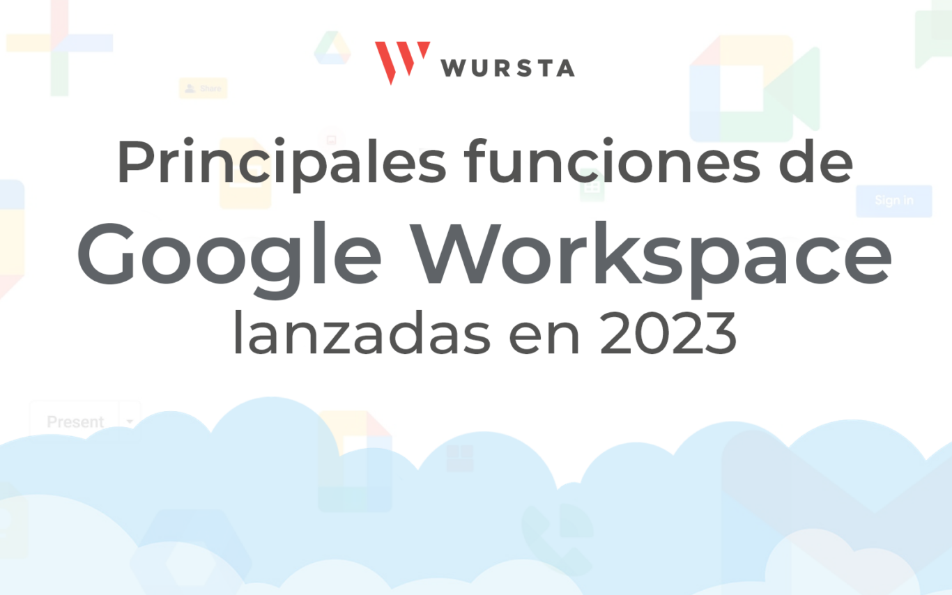 Principales funciones de Google Workspace lanzadas en 2023 - The Wursta ...