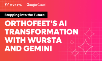 Stepping into the Future: Orthofeet’s AI Transformation with Wursta and Gemini