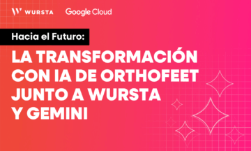 Hacia el Futuro: La Transformación con IA de Orthofeet junto a Wursta y Gemini
