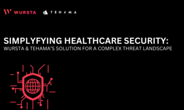 Simplifying Healthcare Security: Wursta and Tehama’s Solution for a Complex Threat Landscape