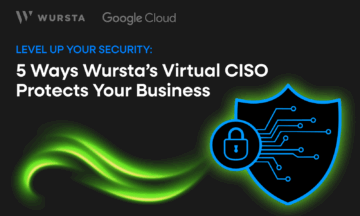 Top Five perks of a Virtual CISO partnership with Wursta