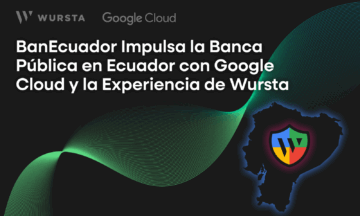 BanEcuador Impulsa la Banca Pública en Ecuador con Google Cloud y la Experiencia de Wursta