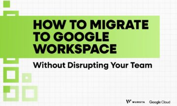 How to Migrate to Google Workspace Without Disrupting Your Team