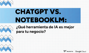 ChatGPT vs. NotebookLM: ¿Qué herramienta de IA es mejor para tu negocio?