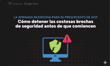 La amenaza silenciosa para su presupuesto de GCP: Cómo detener las costosas brechas de seguridad antes de que comiencen