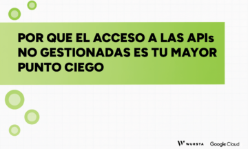 Por qué el acceso a APIs no gestionadas es tu mayor punto ciego