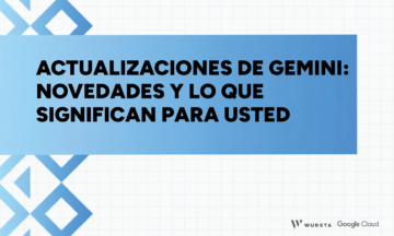 Actualizaciones de Gemini: Novedades y lo que significan para usted