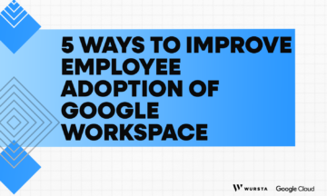 5 Ways to Improve Employee Adoption of Google Workspace