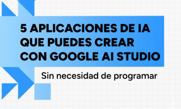5 aplicaciones de IA que puedes crear con Google AI Studio (sin necesidad de programar)